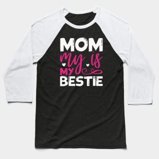 Mom My is My Bestie Baseball T-Shirt